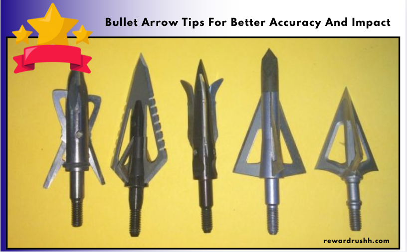 Bullet Arrow Tips For Better Accuracy And Impact