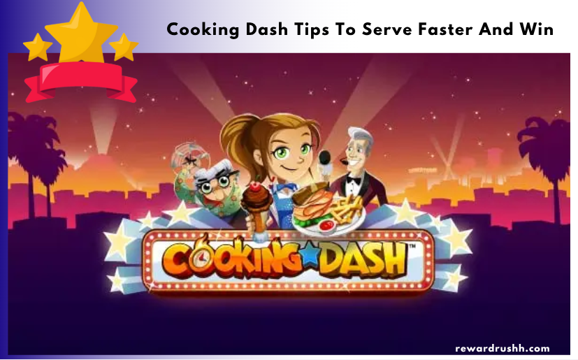 Cooking Dash Tips To Serve Faster And Win