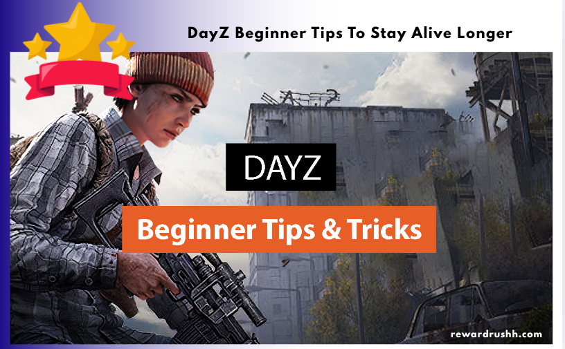 DayZ Beginner Tips To Stay Alive Longer