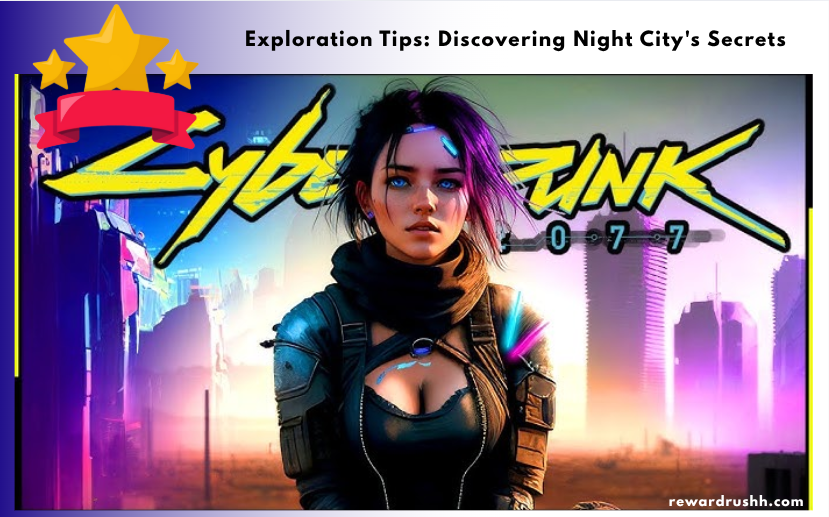 Exploration Tips: Discovering Night City's Secrets