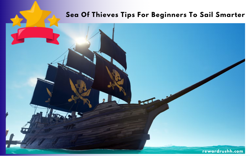 Sea Of Thieves Tips For Beginners To Sail Smarter