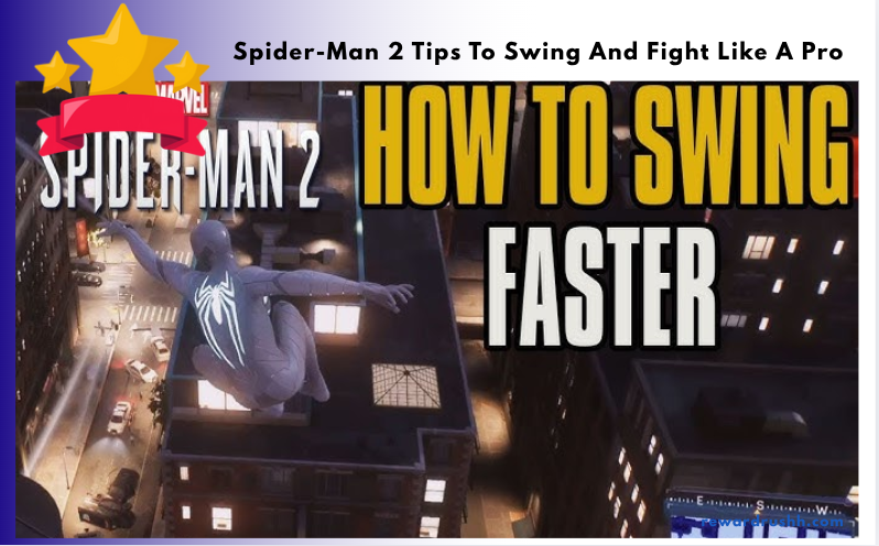 Spider-Man 2 Tips To Swing And Fight Like A Pro