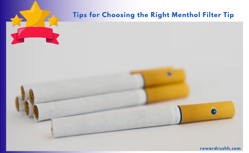 Tips for Choosing the Right Menthol Filter Tip